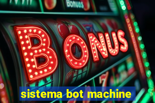 sistema bot machine